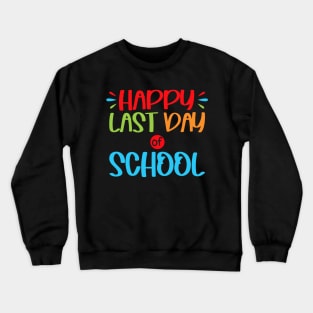 Happy Last Day Of School Crewneck Sweatshirt